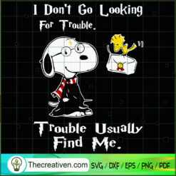I Don't Go Looking For Trouble Trouble Usually Find Me SVG, Snoopy SVG, Snoopy Quotes SVG