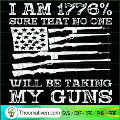 I Am 1776 Sure No One Is Taking My Guns SVG, Gun USA Flag SVG, Gun Rights SVG