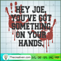 Hey Joe You've Got Something On Your Hands SVG, Anti Biden SVG, USA President SVG