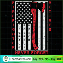 Firefighter Retired Never Forget SVG, September 11th Patriot Day SVG, American Never Forget 9 11 SVG
