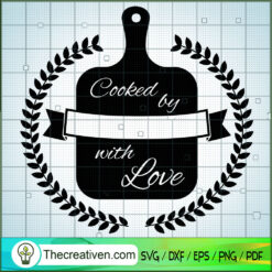 Cooked By With Love SVG Free, Kitchen SVG Free, Free SVG For Cricut Silhouette