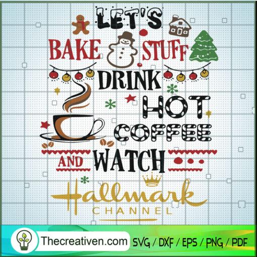 Lets bake stuff drink hot coffee watch hallmark channel svg copy