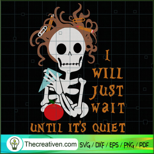 Teacher Skull Will Just Wait Quiet Halloween SVG Halloween SVG Teacher SVG I Will Just Wait Until It s Quiet svg Teachers Skull svg copy