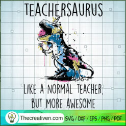 Teachersaurus Like A Normal Teacher But More Awesome SVG, Dinosaurs SVG, Teacher SVG