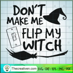 Don't Make Me Flip My Witch SVG, Halloween SVG, Scary SVG, Oct 31 SVG