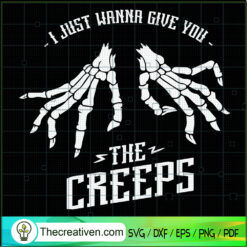 I Just Wanna Give You The Creeps SVG, Halloween SVG, Scary SVG, Oct 31 SVG