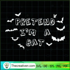 Pretend I'm A Bat SVG, Halloween SVG, Scary SVG, Oct 31 SVG