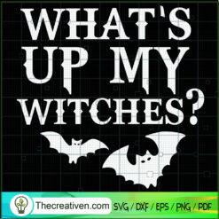What's Up My Witches? SVG, Halloween SVG, Scary SVG, Oct 31 SVG