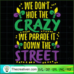 We Dont Hide The Crazy We Parade It Down The Street SVG, The Crazy SVG, Quotes SVG