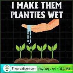 I Make Them Planties Wet SVG, Plants SVG, Water The Tree SVG