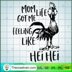Mom Life Got Me Feeling Like Hei Hei SVG, Chicken SVG, Trending SVG