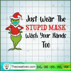 Just Wear The Stupid Maske Wash Your Hands Too SVG, Grinch Christmas SVG, Grinch SVG