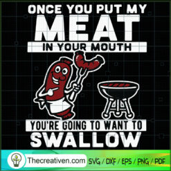 Once You Put My Meat In Your Mouth You're Going To Want To Swallow SVG, Grilled Food SVG, Sausage SVG