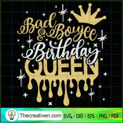 Bad & Boujee Birthday Queen SVG, Black Queen SVG, Birthday Queen SVG