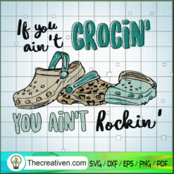 If You ain't Crocin You Ain't Rockin SVG, Crocs SVG, Sandal SVG