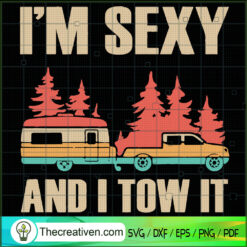 I'm Sexy And I Tow It SVG, Go Camping SVG, Happy Camper SVG