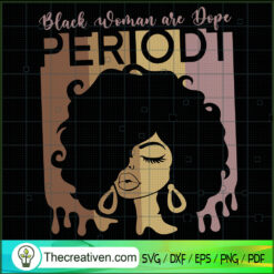 Black Woman Are Dope Periodt SVG, Black Queen SVG, Afro Women SVG