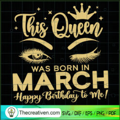 This Queen Was Born In March Happy Birthday To Me! SVG, Birthday SVG, Black Girls SVG