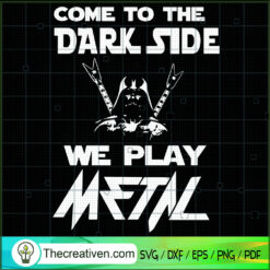 Come To The Dark Side We Play Metal SVG, Darth Vader SVG, Star Wars SVG