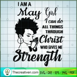 I Am May Girl SVG, Birthday Girl SVG, Girls Strength SVG