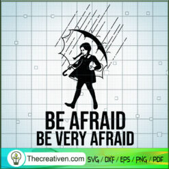 Be Afraid Be Very Afraid SVG, Be Afraid SVG, Quotes SVG