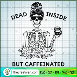 Dead Insie But Caffeinated SVG, Skeleton SVG, Halloween SVG