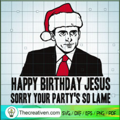 Happy Birthday Jesus Sorry Your Party's So Lame SVG, The Office SVG, Christmas SVG