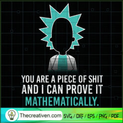 You Are a Piece Of Shit And I Can Prove It Mathematically SVG, Rick SVG, Rick And Morty SVG, Cartoon SVG