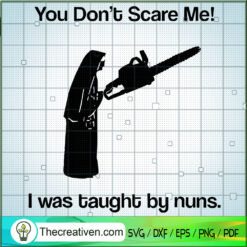 You Don't Scare Me I Was Taught By Nuns SVG, Horror Nuns SVG, Halloween SVG