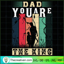 Dad You Are The King SVG, Retro Dad Quotes SVG, Father Day SVG