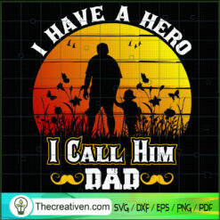 I Have A Hero I Call Him Dad SVG, Daddy SVG, Father Day SVG