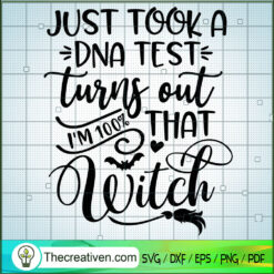I Just Took A DNA Test Turns Out Im 100 That Witch SVG, Witch SVG, Halloween SVG