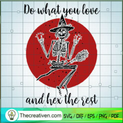 Do What You Love And Hex The Rest SVG, Skeleton Scary SVG, Halloween SVG