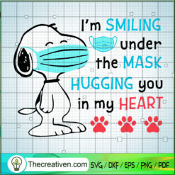 I'm Smiling Under The Mask Hugging You In My Heart SVG, Snoopy SVG, Wear The Mask SVG