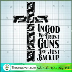 In God We Trust Guns Are Just Backup SVG, Gun SVG, Cross SVG
