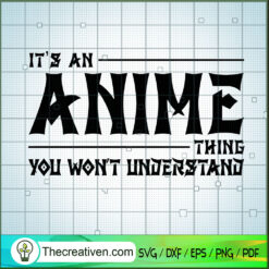 It's An Anime Thing You Won't Understand SVG, Quotes SVG, Anime SVG